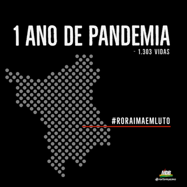 Arte mostra mapa de Roraima em fundo preto com dizeres 1 ano de pandemia, - 1.300 vidas e Roraima em Luto